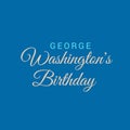George WashingtonÃ¢â¬â¢s Birthday.